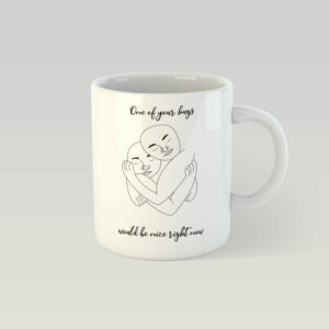 Dizajnový hrnek - one of your hugs would be nice right now